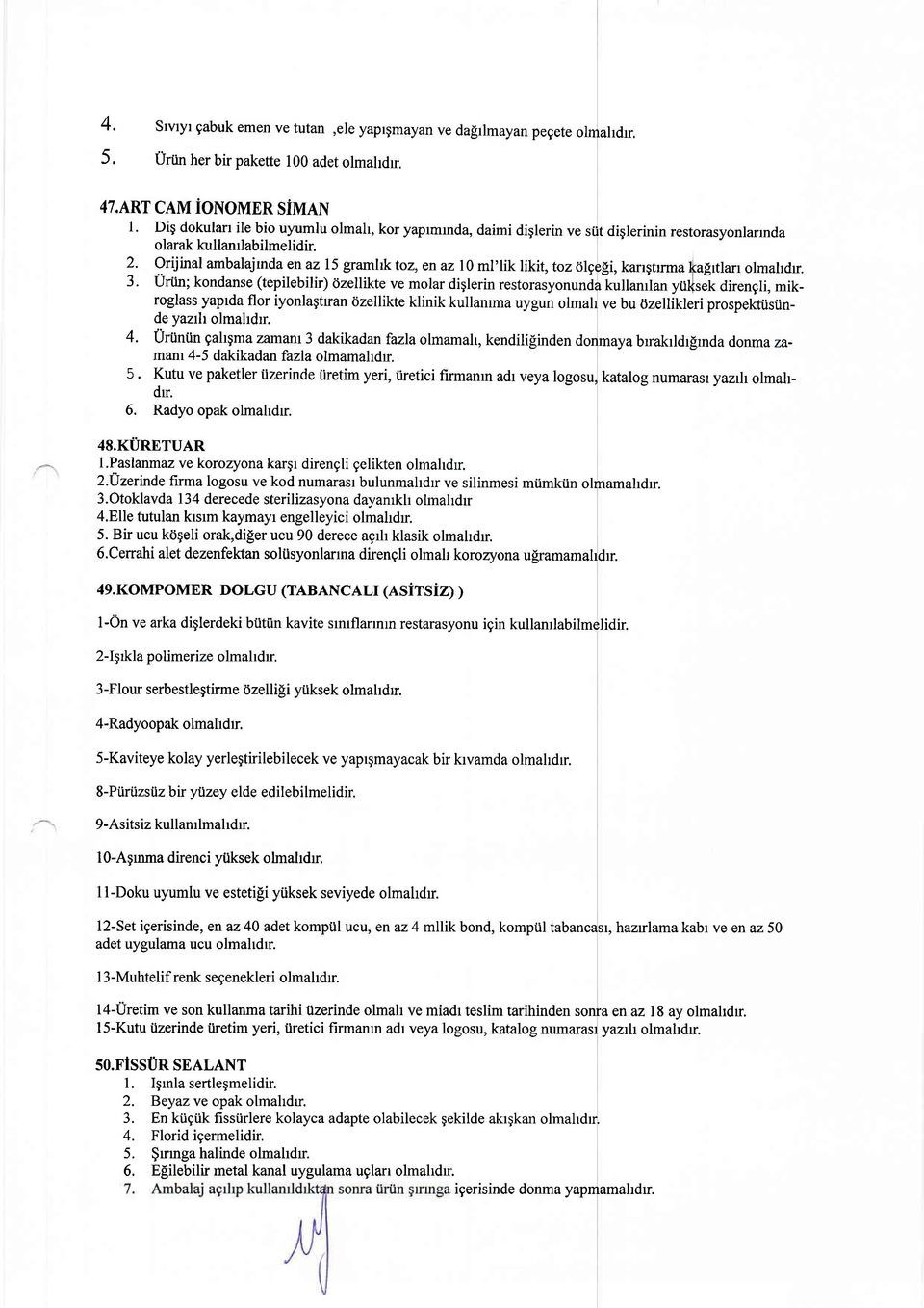 Orijinal ambalajrnda en az 15 gramlft toz, en az l0 ml'lik likit, toz 6lge!i, karrgtrma Salrtlarr olmaldr. 3.