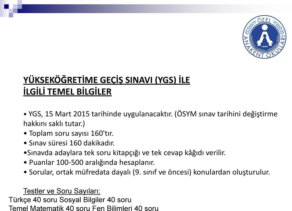 Sınavda adaylara tek soru kitapçığı ve tek cevap kâğıdı verilir. Puanlar 100-500 aralığında hesaplanır.