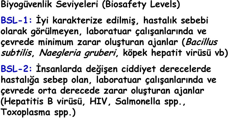 köpek hepatit virüsü vb) BSL-2: İnsanlarda değişen ciddiyet derecelerde hastalığa sebep olan, laboratuar