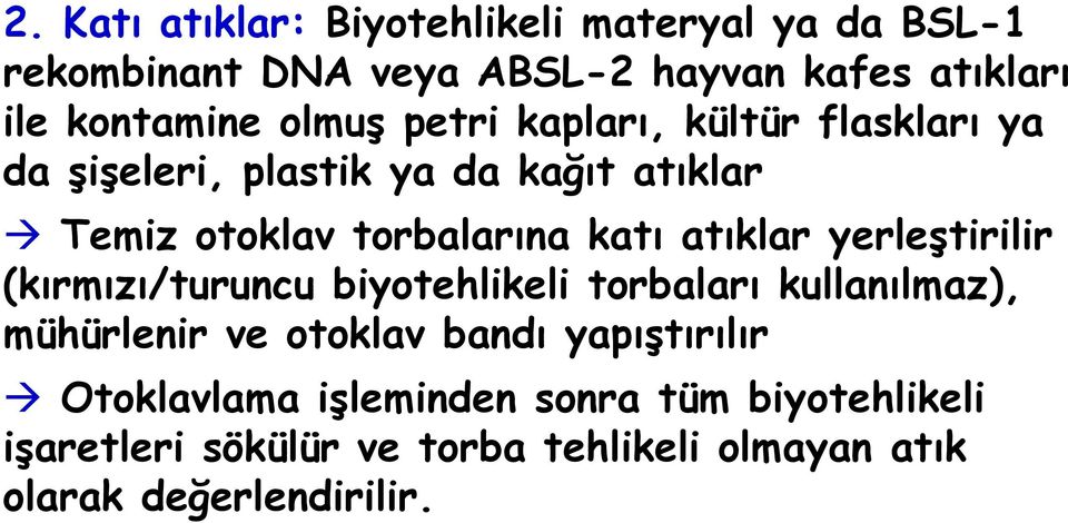 atıklar yerleştirilir (kırmızı/turuncu biyotehlikeli torbaları kullanılmaz), mühürlenir ve otoklav bandı