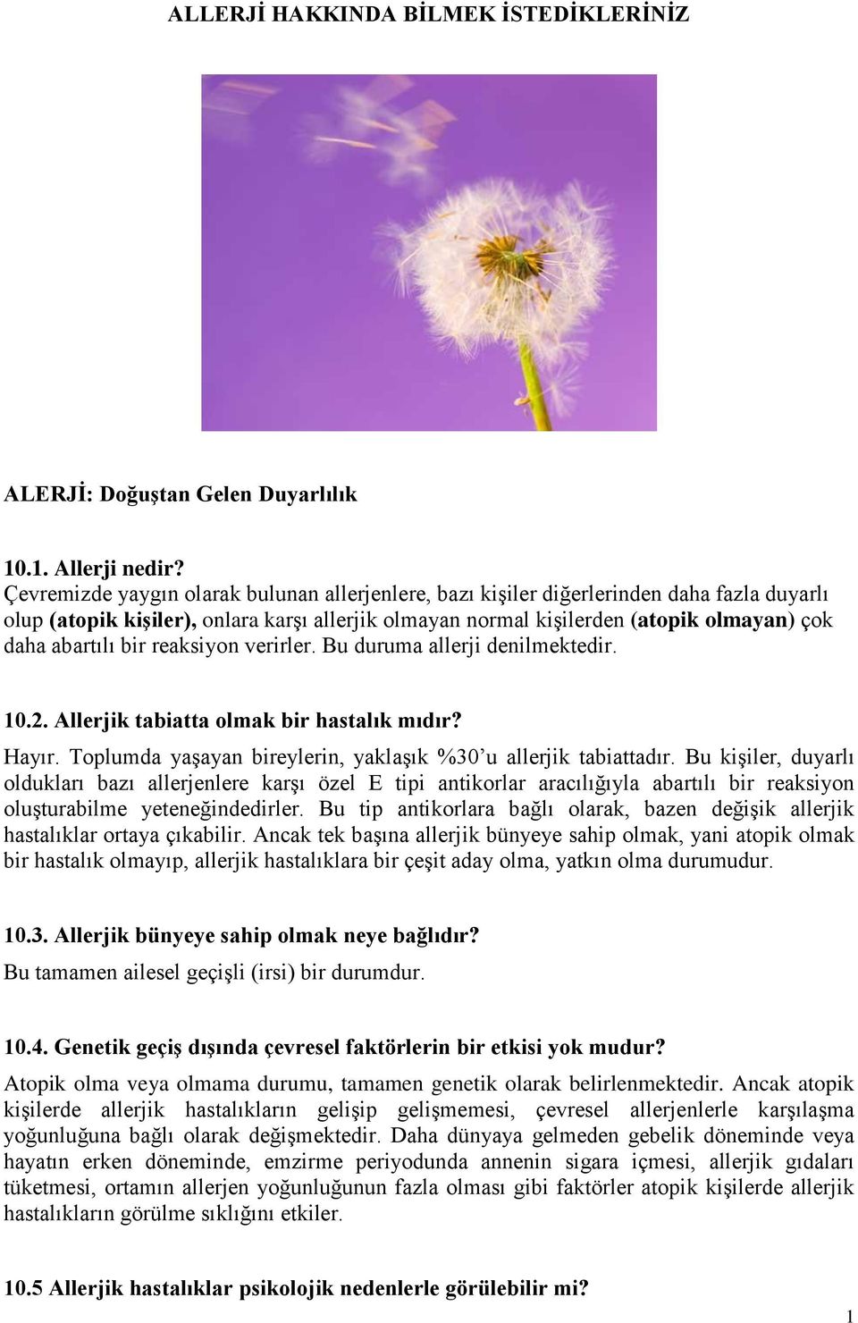 bir reaksiyon verirler. Bu duruma allerji denilmektedir. 10.2. Allerjik tabiatta olmak bir hastalık mıdır? Hayır. Toplumda yaşayan bireylerin, yaklaşık %30 u allerjik tabiattadır.