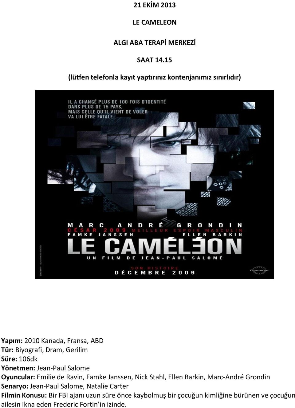 Marc-André Grondin Senaryo: Jean-Paul Salome, Natalie Carter Filmin Konusu: Bir FBI ajanı uzun