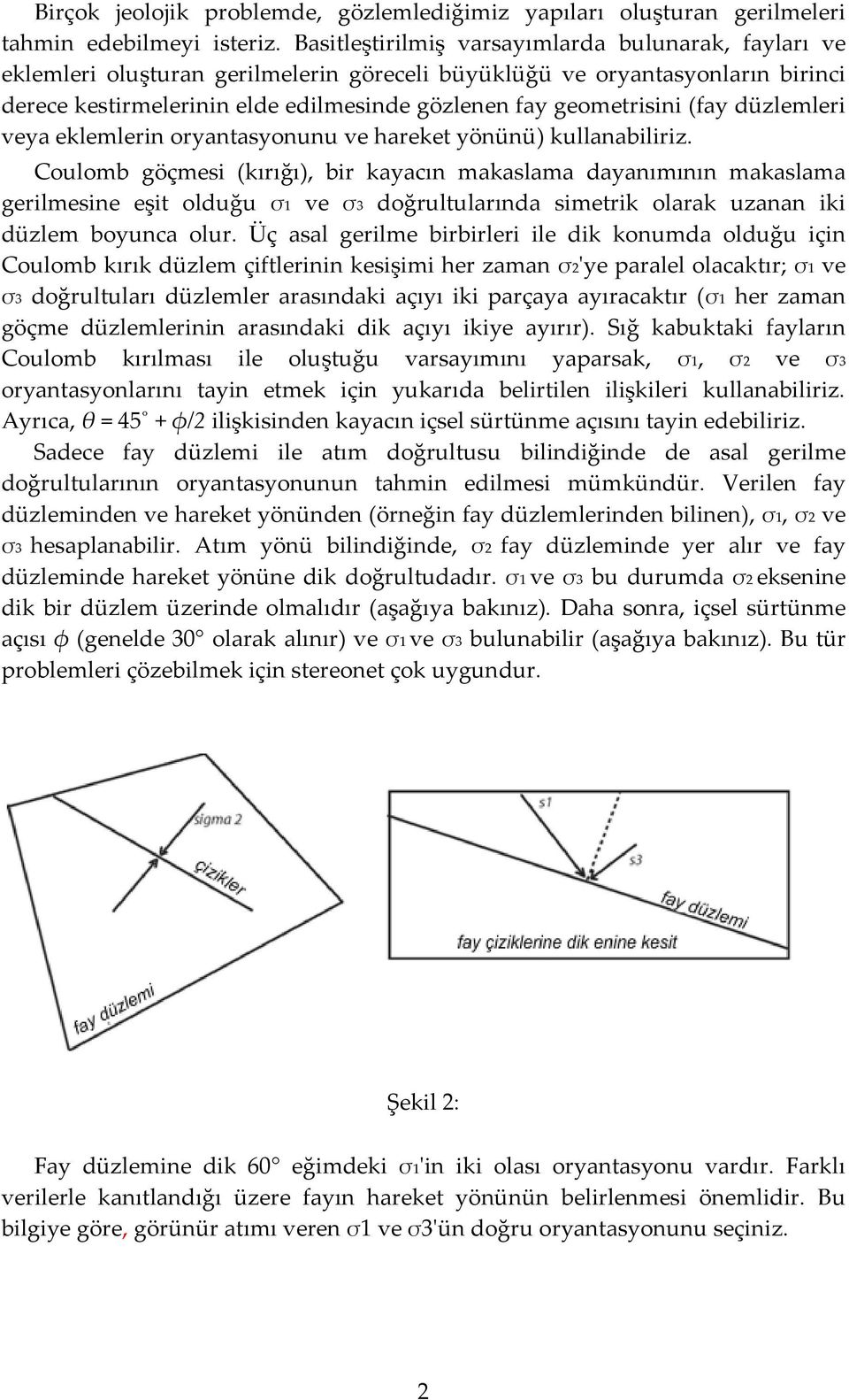 (fay düzlemleri veya eklemlerin oryantasyonunu ve hareket yönünü) kullanabiliriz.