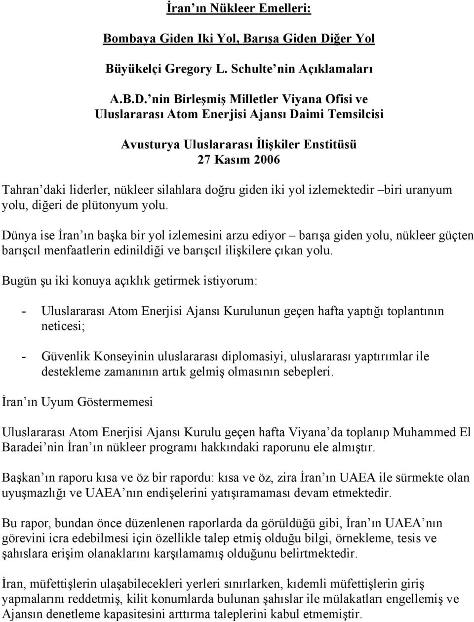 nin Birleşmiş Milletler Viyana Ofisi ve Uluslararası Atom Enerjisi Ajansı Daimi Temsilcisi Avusturya Uluslararası İlişkiler Enstitüsü 27 Kasım 2006 Tahran daki liderler, nükleer silahlara doğru giden