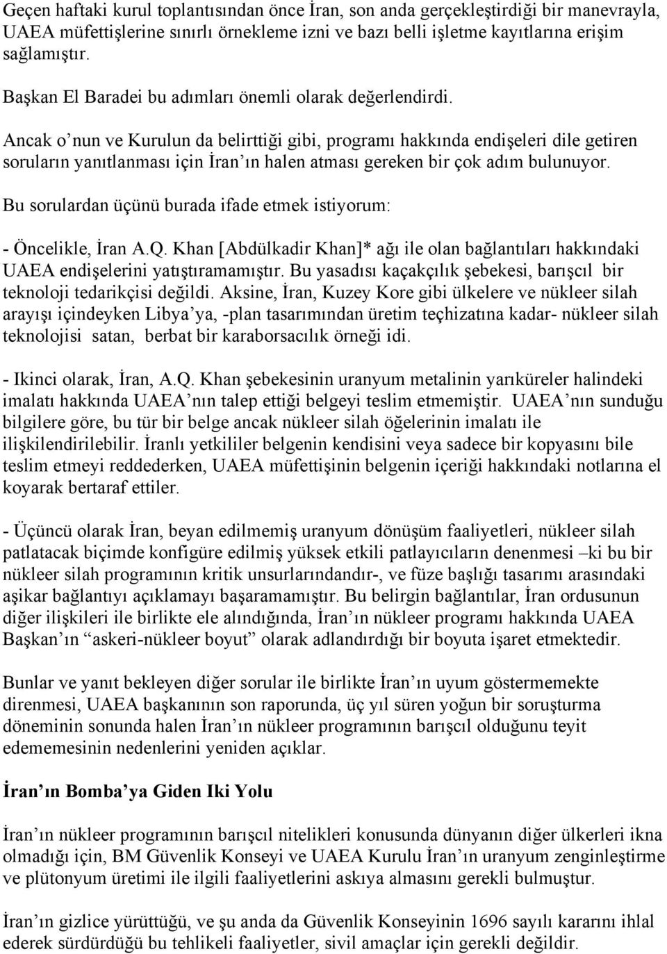 Ancak o nun ve Kurulun da belirttiği gibi, programı hakkında endişeleri dile getiren soruların yanıtlanması için İran ın halen atması gereken bir çok adım bulunuyor.