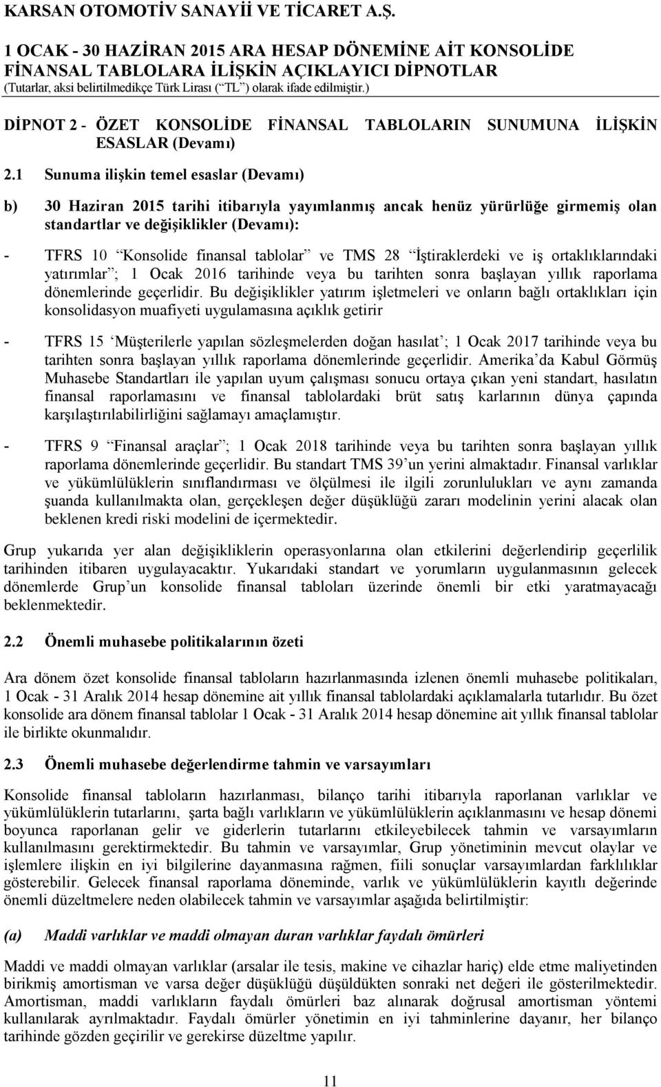 1 Sunuma ilişkin temel esaslar (Devamı) b) 30 Haziran 2015 tarihi itibarıyla yayımlanmış ancak henüz yürürlüğe girmemiş olan standartlar ve değişiklikler (Devamı): - TFRS 10 Konsolide finansal