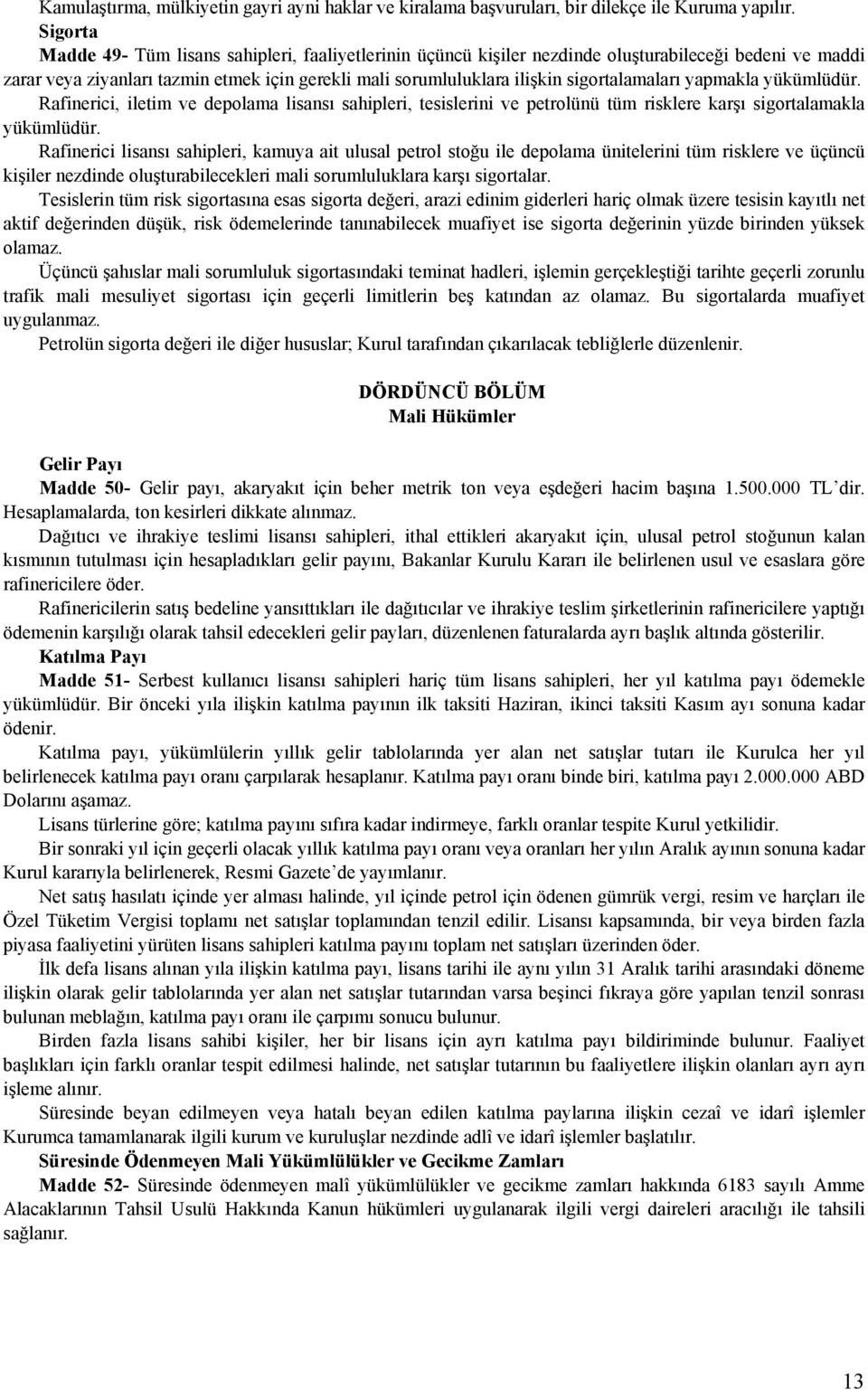 sigortalamaları yapmakla yükümlüdür. Rafinerici, iletim ve depolama lisansı sahipleri, tesislerini ve petrolünü tüm risklere karşı sigortalamakla yükümlüdür.