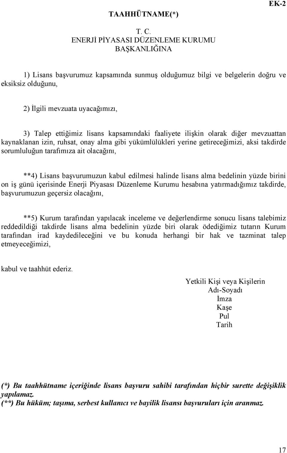 lisans kapsamındaki faaliyete ilişkin olarak diğer mevzuattan kaynaklanan izin, ruhsat, onay alma gibi yükümlülükleri yerine getireceğimizi, aksi takdirde sorumluluğun tarafımıza ait olacağını, **4)