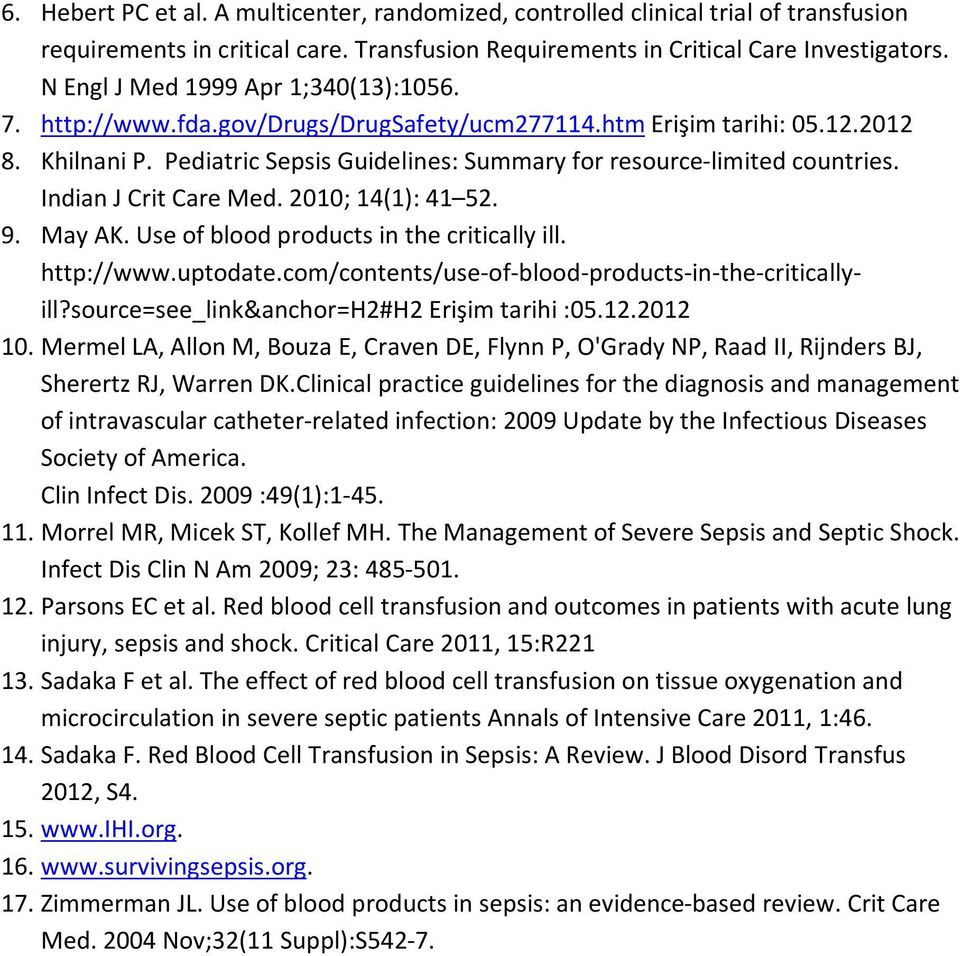 Indian J Crit Care Med. 2010; 14(1): 41 52. 9. May AK. Use of blood products in the critically ill. http://www.uptodate.com/contents/use-of-blood-products-in-the-criticallyill?