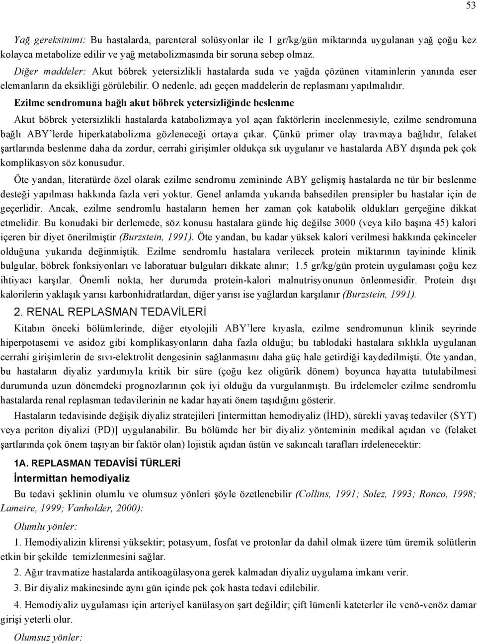 Ezilme sendromuna bağlı akut böbrek yetersizliğinde beslenme Akut böbrek yetersizlikli hastalarda katabolizmaya yol açan faktörlerin incelenmesiyle, ezilme sendromuna bağlı ABY lerde hiperkatabolizma