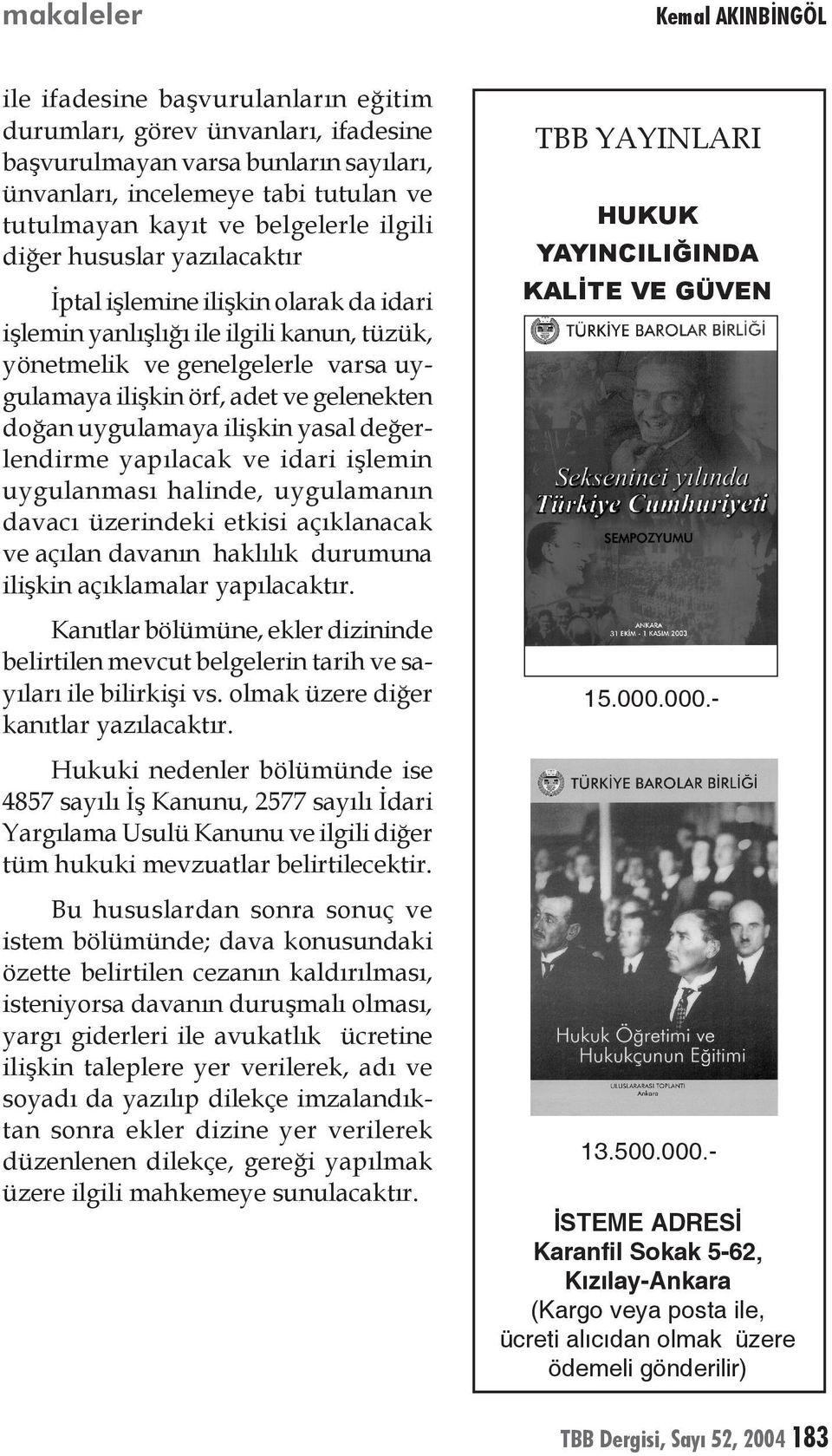 gelenekten doğan uygulamaya ilişkin yasal değerlendirme yapılacak ve idari işlemin uygulanması halinde, uygulamanın davacı üzerindeki etkisi açıklanacak ve açılan davanın haklılık durumuna ilişkin