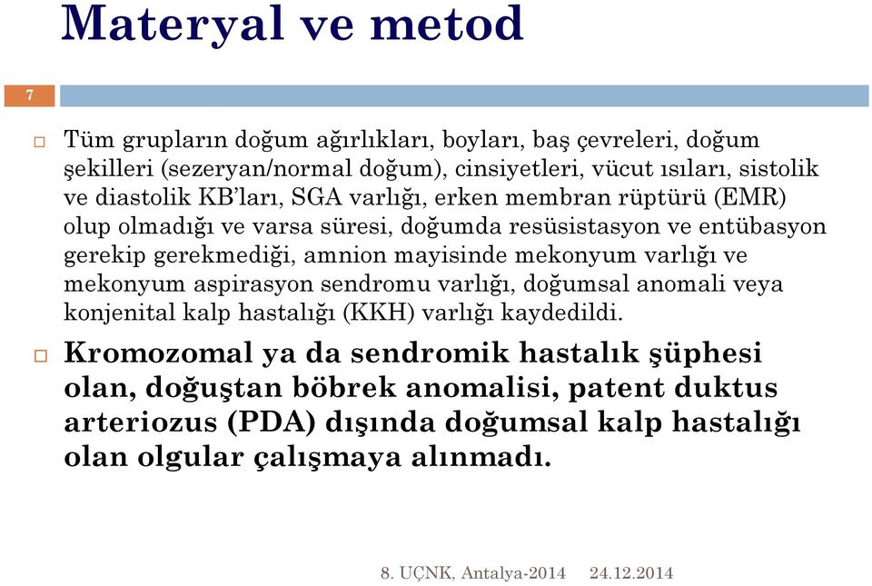 amnion mayisinde mekonyum varlığı ve mekonyum aspirasyon sendromu varlığı, doğumsal anomali veya konjenital kalp hastalığı (KKH) varlığı kaydedildi.