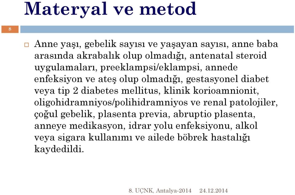 diabetes mellitus, klinik korioamnionit, oligohidramniyos/polihidramniyos ve renal patolojiler, çoğul gebelik, plasenta