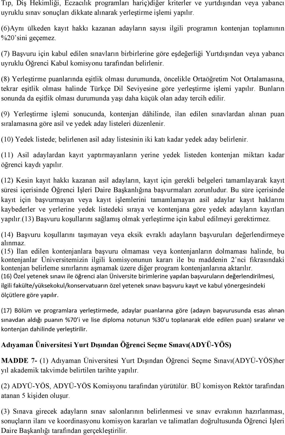 (9) sonucunda, kontenjan dâhilinde, ilan edilen puan göre asil ve yedek aday listeleri düzenlenir. (10) Yedek listede; belirlenen asil aday listesinin iki kadar yedek aday belirlenir.