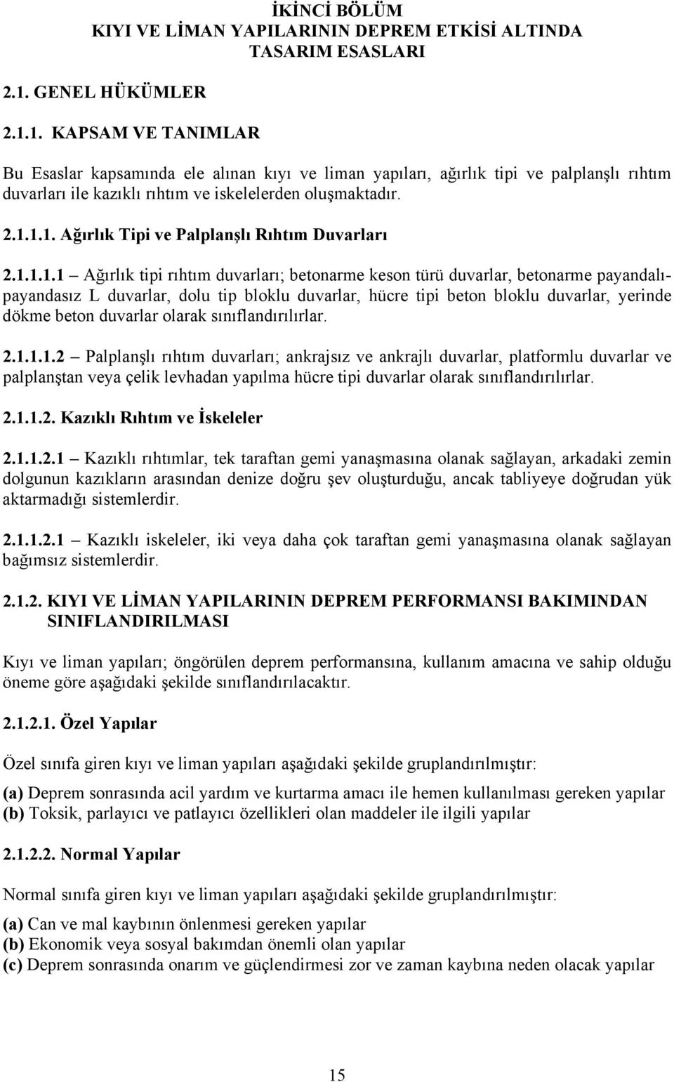 1.1.1.1 Ağırlık tipi rıhtım duvarları; betonarme keson türü duvarlar, betonarme payandalıpayandasız L duvarlar, dolu tip bloklu duvarlar, hücre tipi beton bloklu duvarlar, yerinde dökme beton