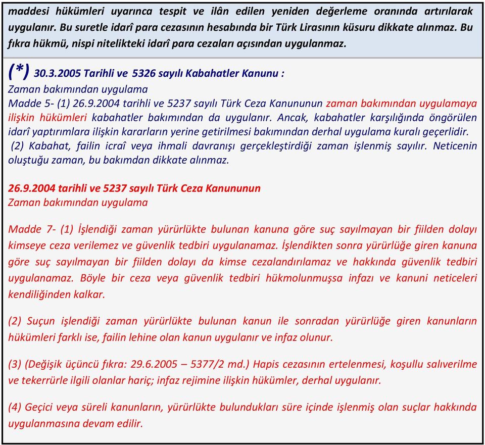 2004 tarihli ve 5237 sayılı Türk Ceza Kanununun zaman bakımından uygulamaya ilişkin hükümleri kabahatler bakımından da uygulanır.