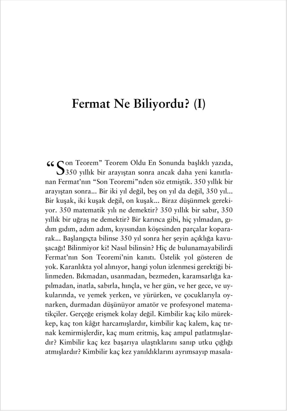 350 y ll k bir sab r, 350 y ll k bir u rafl ne demektir? Bir kar nca gibi, hiç y lmadan, g - d m g d m, ad m ad m, k y s ndan köflesinden parçalar kopararak.