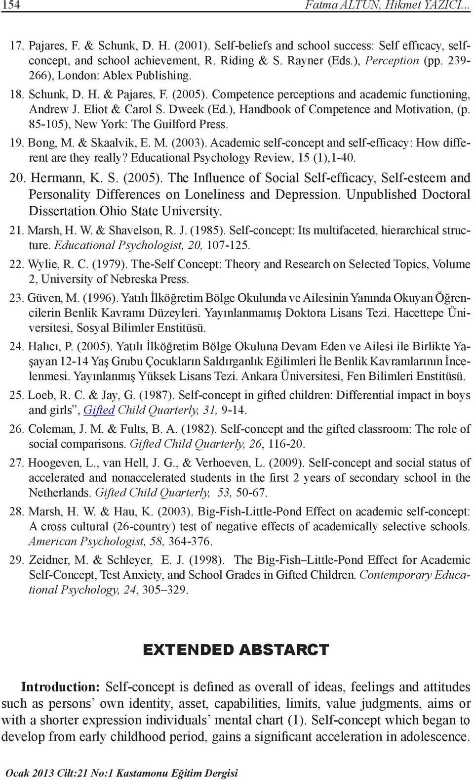 ), Handbook of Competence and Motivation, (p. 85-105), New York: The Guilford Press. 19. Bong, M. & Skaalvik, E. M. (2003). Academic self-concept and self-efficacy: How different are they really?