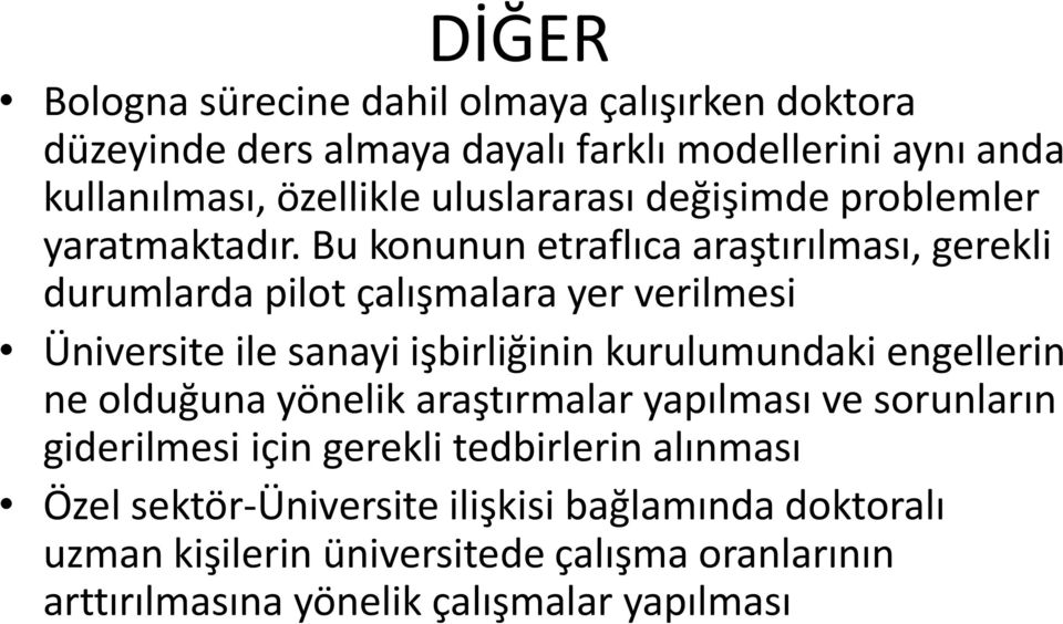 Bu konunun etraflıca araştırılması, gerekli durumlarda pilot çalışmalara yer verilmesi Üniversite ile sanayi işbirliğinin kurulumundaki