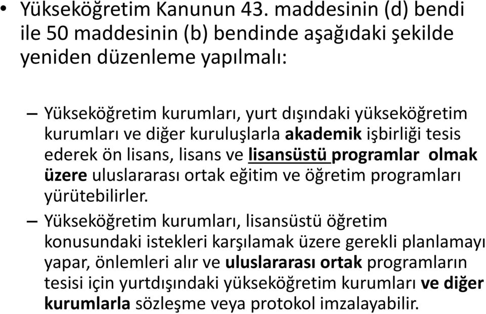 kurumları ve diğer kuruluşlarla akademik işbirliği tesis ederek ön lisans, lisans ve lisansüstü programlar olmak üzere uluslararası ortak eğitim ve öğretim