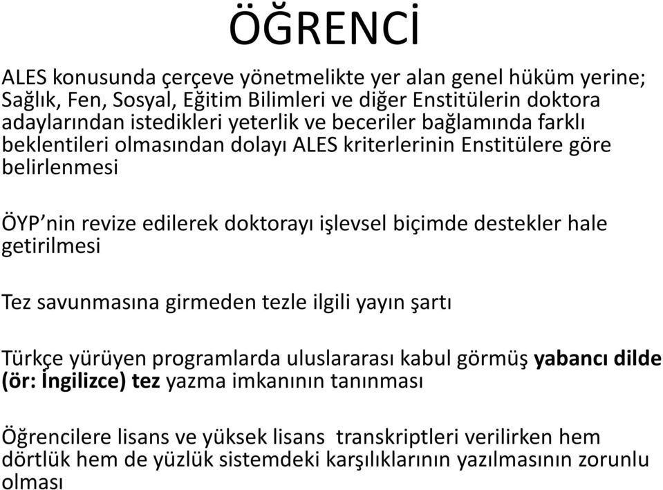 biçimde destekler hale getirilmesi Tez savunmasına girmeden tezle ilgili yayın şartı Türkçe yürüyen programlarda uluslararası kabul görmüş yabancı dilde (ör: