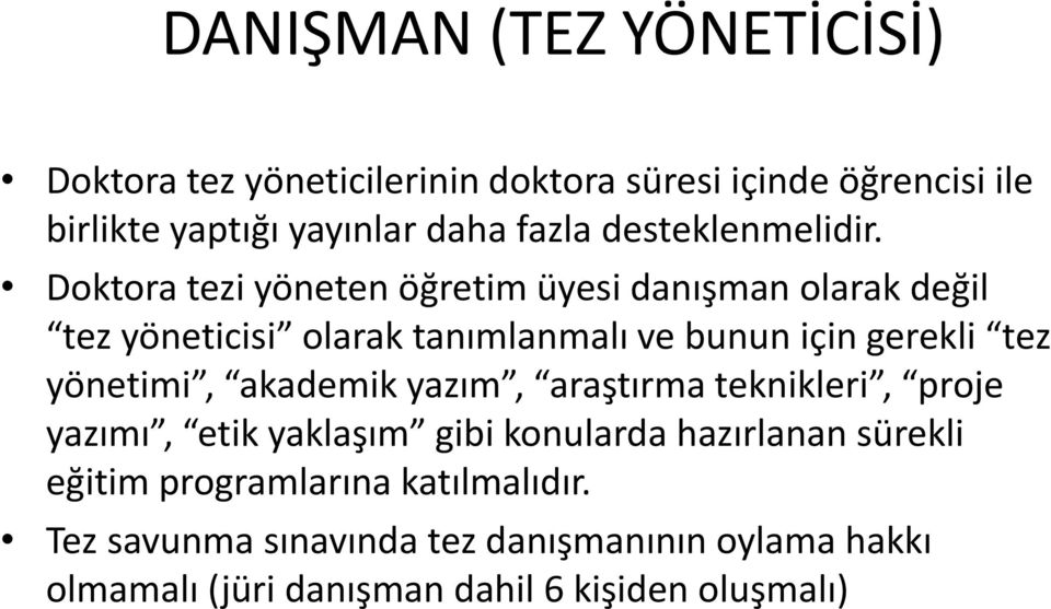 Doktora tezi yöneten öğretim üyesi danışman olarak değil tez yöneticisi olarak tanımlanmalı ve bunun için gerekli tez yönetimi,