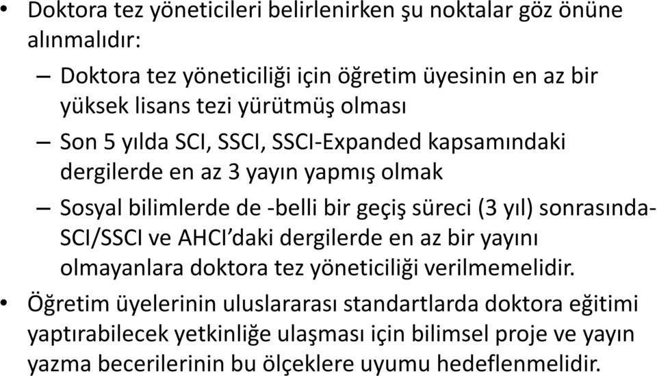 (3 yıl) sonrasında- SCI/SSCI ve AHCI daki dergilerde en az bir yayını olmayanlara doktora tez yöneticiliği verilmemelidir.