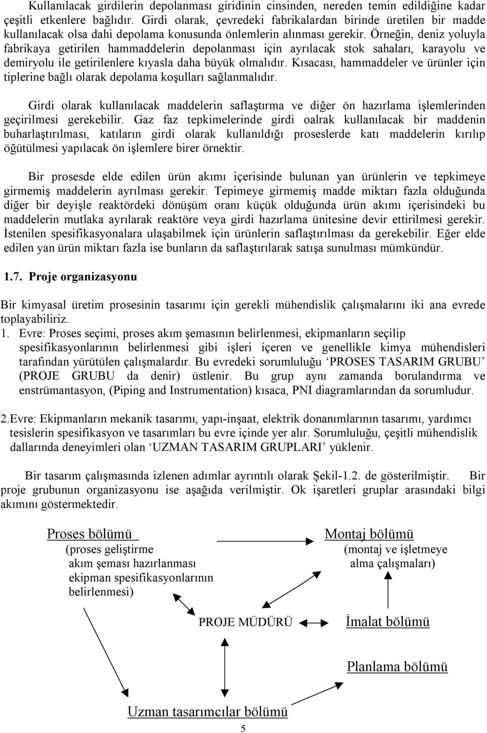 Örneğin, deniz yoluyla fabrikaya getirilen hammaddelerin depolanmasõ için ayrõlacak stok sahalarõ, karayolu ve demiryolu ile getirilenlere kõyasla daha büyük olmalõdõr.