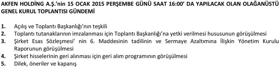 Toplantı tutanaklarının imzalanması için Toplantı Başkanlığı na yetki verilmesi hususunun görüşülmesi 3.