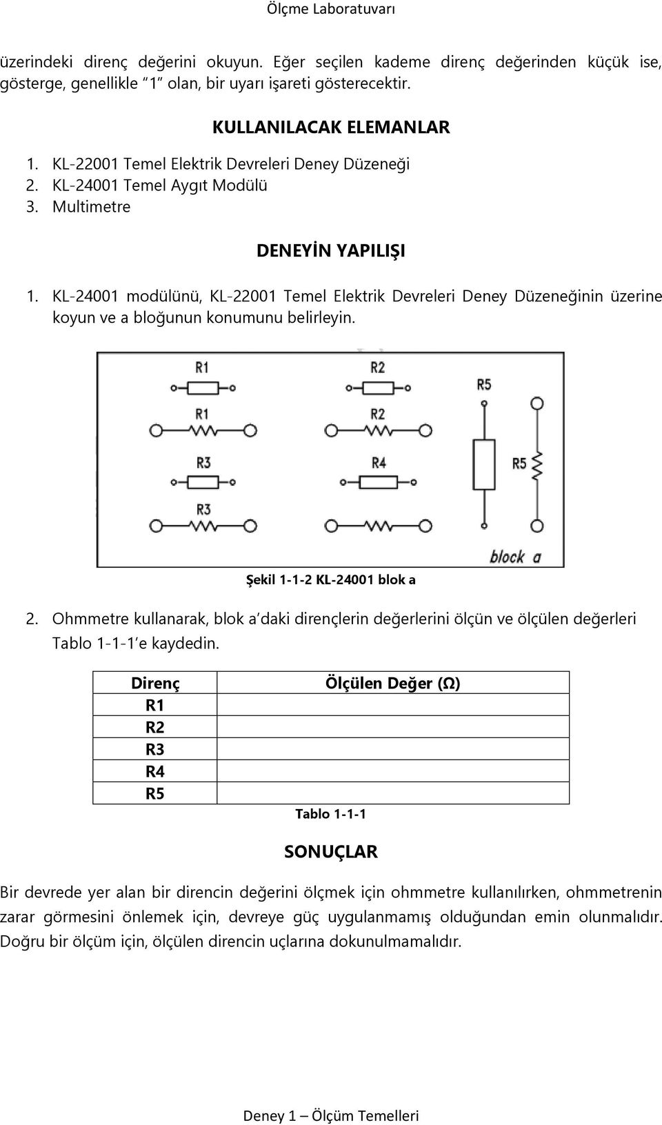 KL-24001 modülünü, KL-22001 Temel Elektrik Devreleri Deney Düzeneğinin üzerine koyun ve a bloğunun konumunu belirleyin. Şekil 1-1-2 KL-24001 blok a 2.