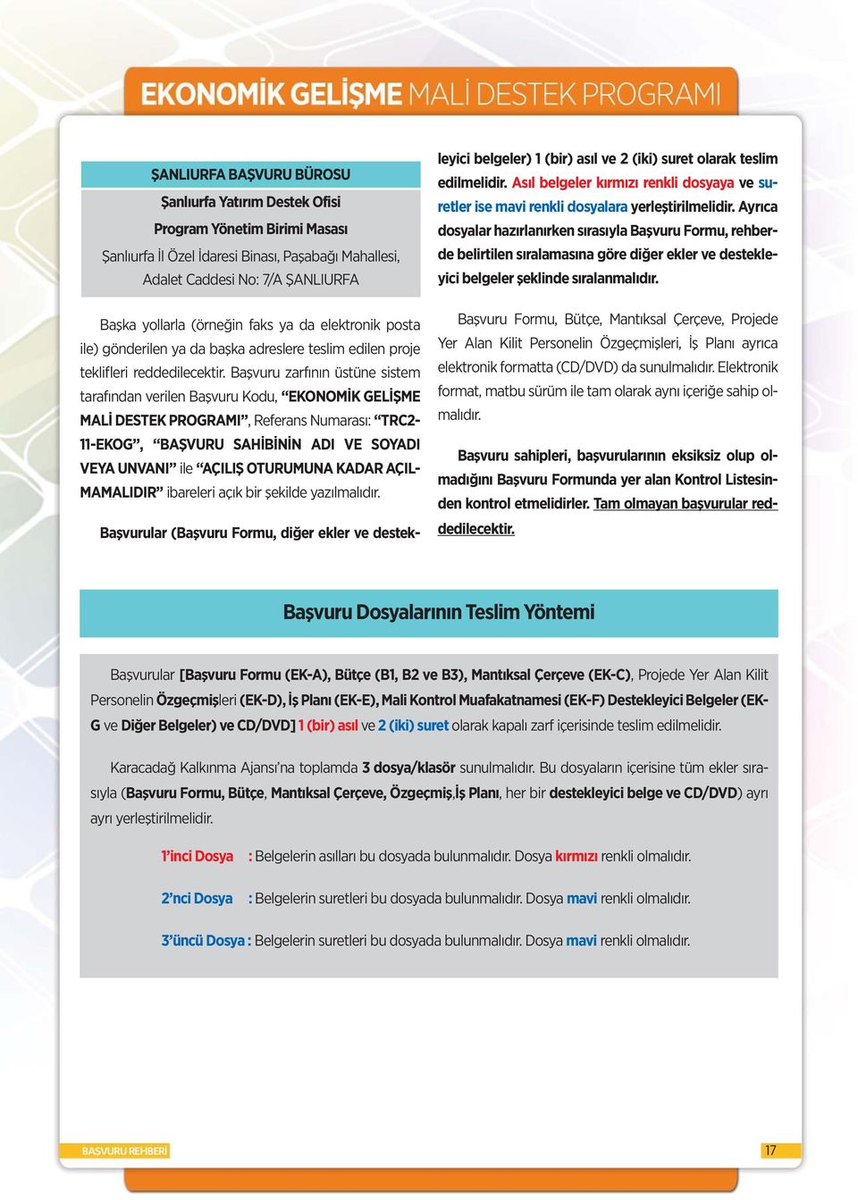 Başvuru zarfının üstüne sistem tarafından verilen Başvuru Kodu, EKONOMİK GELİŞME MALİ DESTEK PROGRAMI, Referans Numarası: TRC2-11-EKOG, BAŞVURU SAHİBİNİN ADI VE SOYADI VEYA UNVANI ile AÇILIŞ