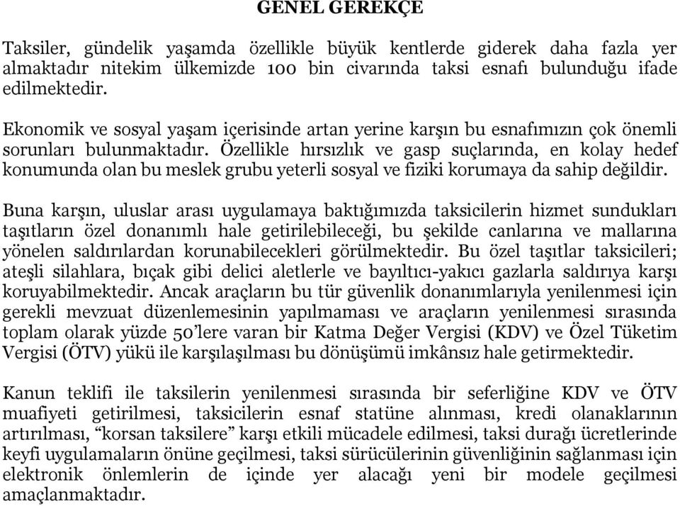 Özellikle hırsızlık ve gasp suçlarında, en kolay hedef konumunda olan bu meslek grubu yeterli sosyal ve fiziki korumaya da sahip değildir.