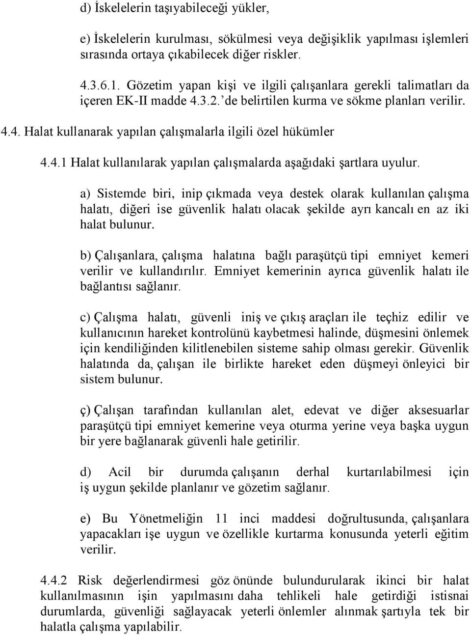 4.1 Halat kullanılarak yapılan çalışmalarda aşağıdaki şartlara uyulur.