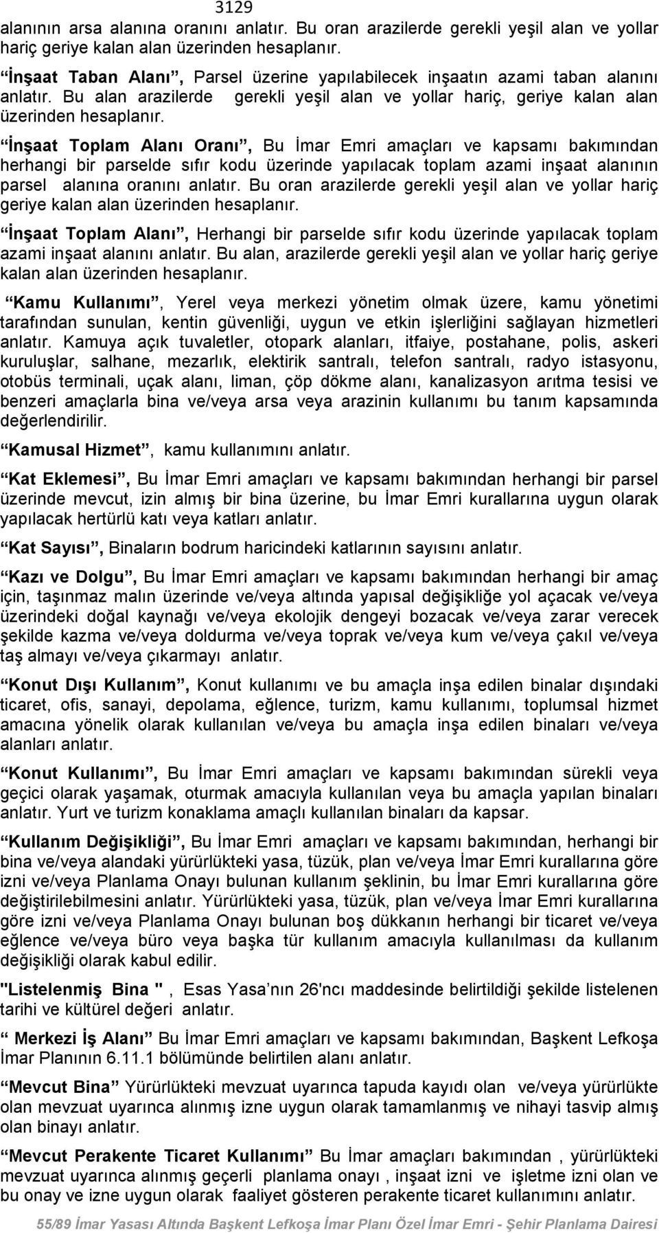 İnşaat Toplam Alanı Oranı, Bu İmar Emri amaçları ve kapsamı bakımından herhangi bir parselde sıfır kodu üzerinde yapılacak toplam azami inşaat alanının parsel alanına oranını anlatır.