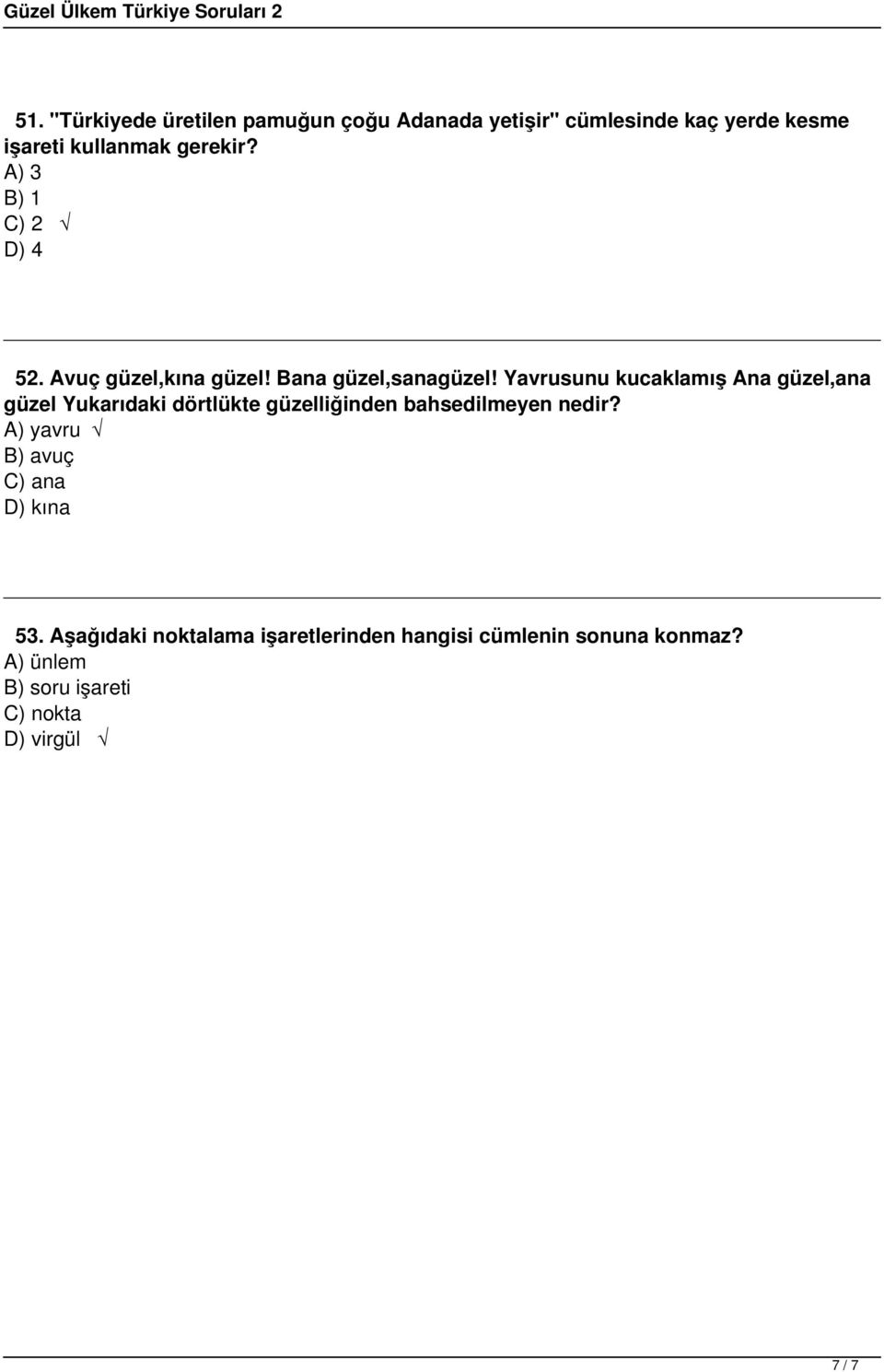 Yavrusunu kucaklamış Ana güzel,ana güzel Yukarıdaki dörtlükte güzelliğinden bahsedilmeyen nedir?