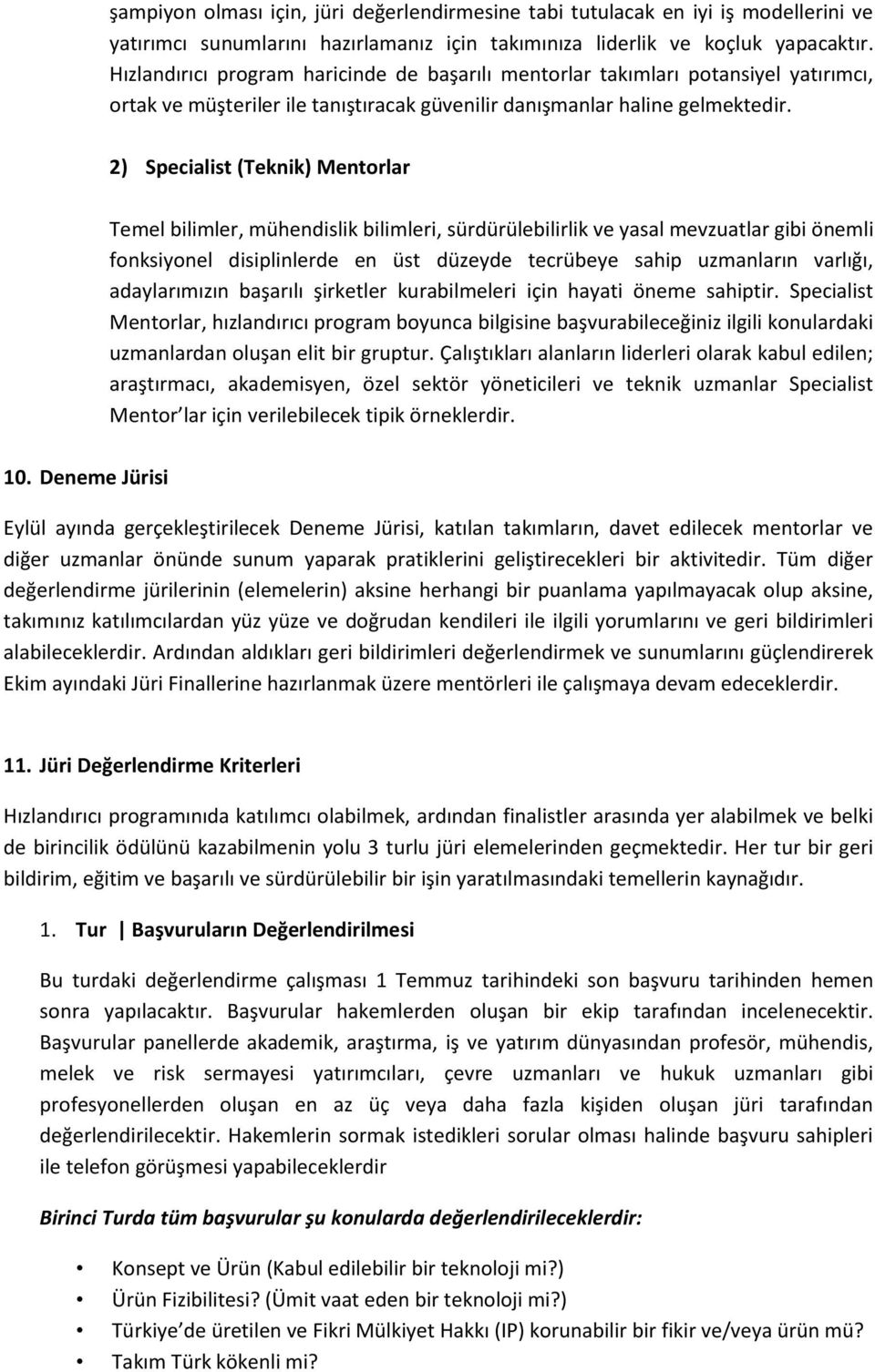 2) Specialist (Teknik) Mentorlar Temel bilimler, mühendislik bilimleri, sürdürülebilirlik ve yasal mevzuatlar gibi önemli fonksiyonel disiplinlerde en üst düzeyde tecrübeye sahip uzmanların varlığı,