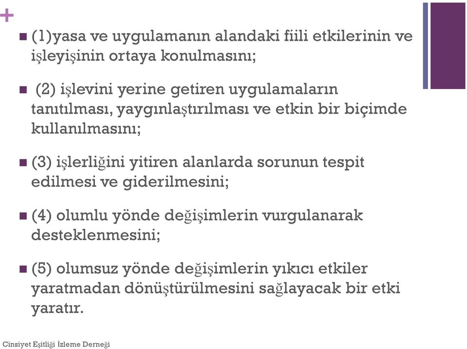 yitiren alanlarda sorunun tespit edilmesi ve giderilmesini; (4) olumlu yönde değişimlerin vurgulanarak