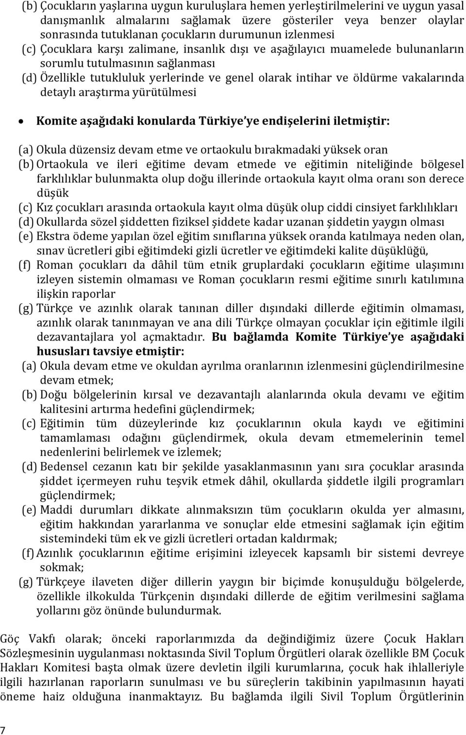 vakalarında detaylı araştırma yürütülmesi Komite aşağıdaki konularda Türkiye ye endişelerini iletmiştir: (a) Okula düzensiz devam etme ve ortaokulu bırakmadaki yüksek oran (b) Ortaokula ve ileri