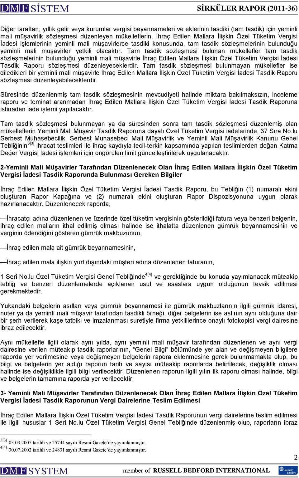 Tam tasdik sözleşmesi bulunan mükellefler tam tasdik sözleşmelerinin bulunduğu yeminli mali müşavirle İhraç Edilen Mallara İlişkin Özel Tüketim Vergisi İadesi Tasdik Raporu sözleşmesi