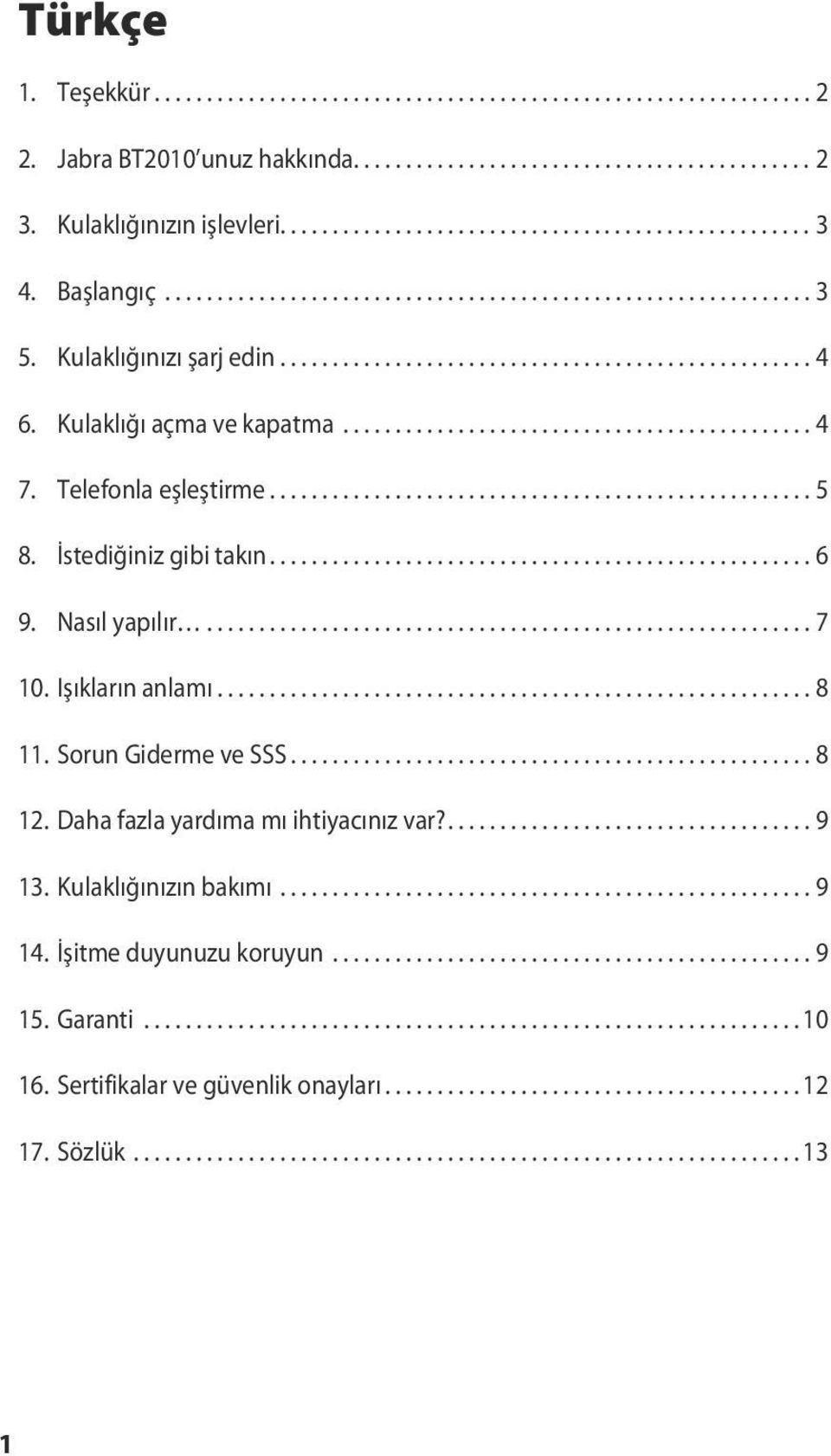 Telefonla eşleştirme.................................................... 5 8. İstediğiniz gibi takın.................................................... 6 9. Nasıl yapılır.......................................................... 7 10.