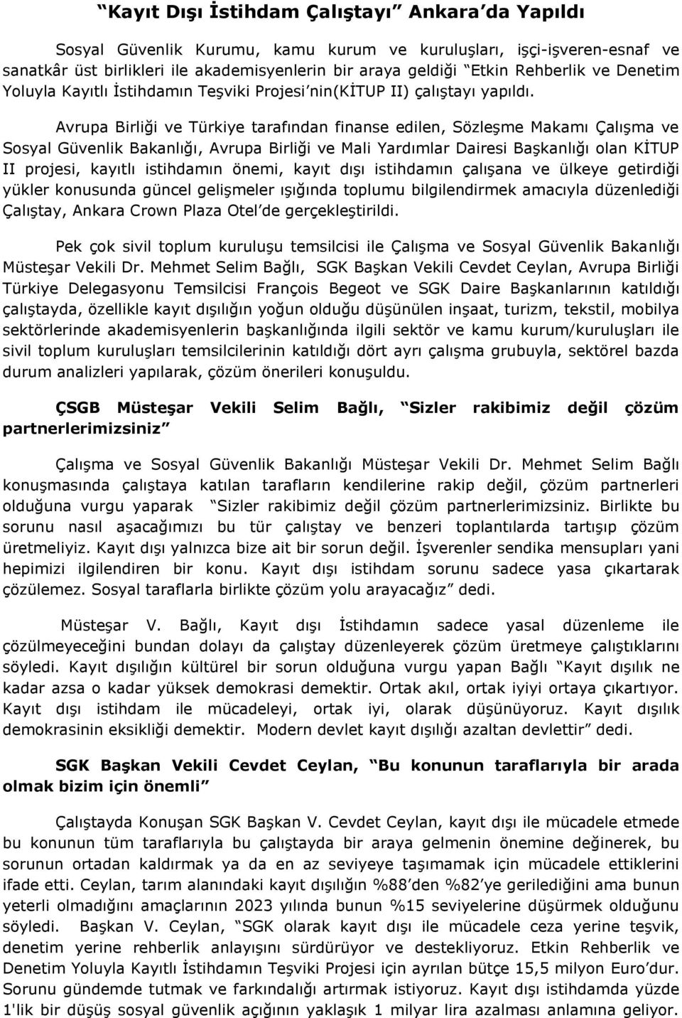 Avrupa Birliği ve Türkiye tarafından finanse edilen, Sözleşme Makamı Çalışma ve Sosyal Güvenlik Bakanlığı, Avrupa Birliği ve Mali Yardımlar Dairesi Başkanlığı olan KİTUP II projesi, kayıtlı