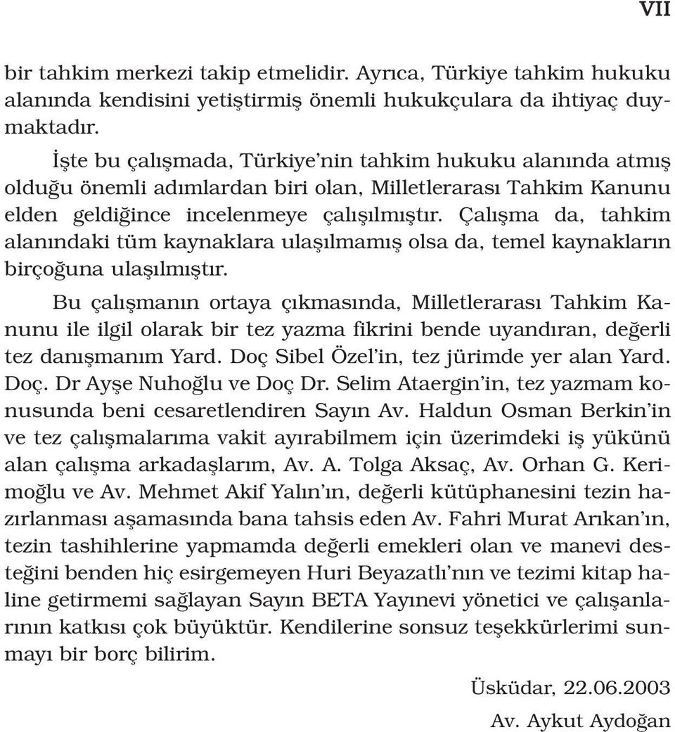 Çal flma da, tahkim alan ndaki tüm kaynaklara ulafl lmam fl olsa da, temel kaynaklar n birço una ulafl lm flt r.