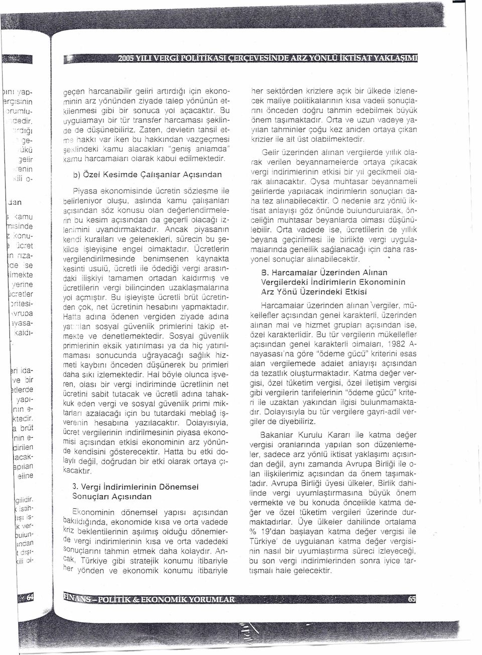 ortaya çıkan krzler le alt üst olablmektedr necen harcanablr eelr cn ekono':::j ) J artırdıdı ~ mnn arz yönünden zyade talep yönünün etklenmes gb br sonuca yol açacaktır Bu uygulamayı br tür transfer