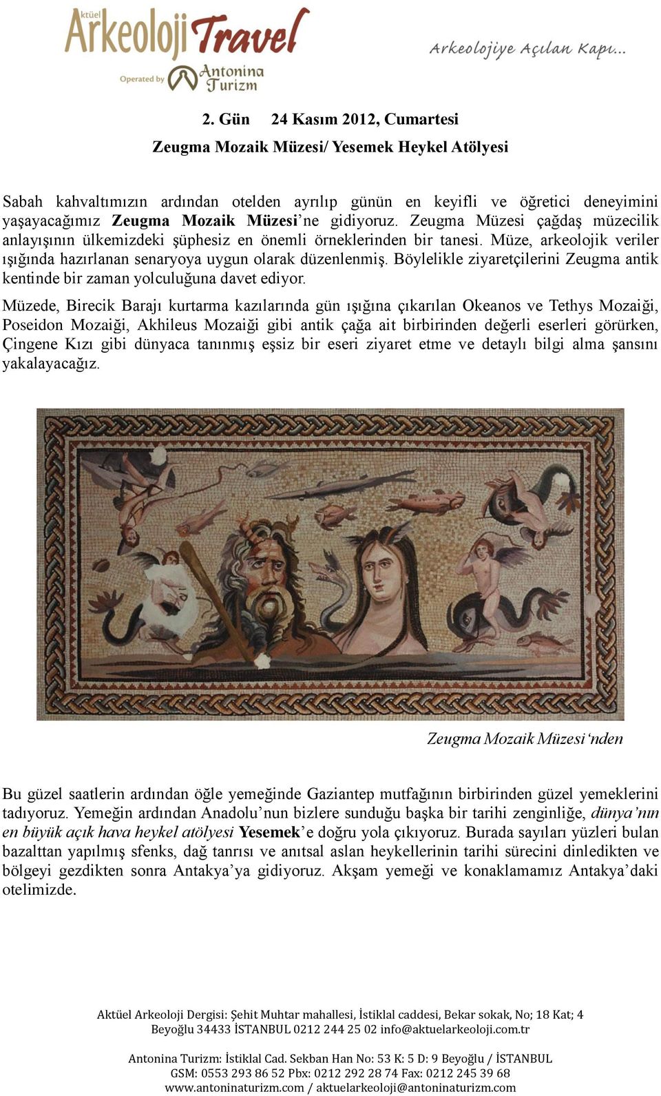 Böylelikle ziyaretçilerini Zeugma antik kentinde bir zaman yolculuğuna davet ediyor.