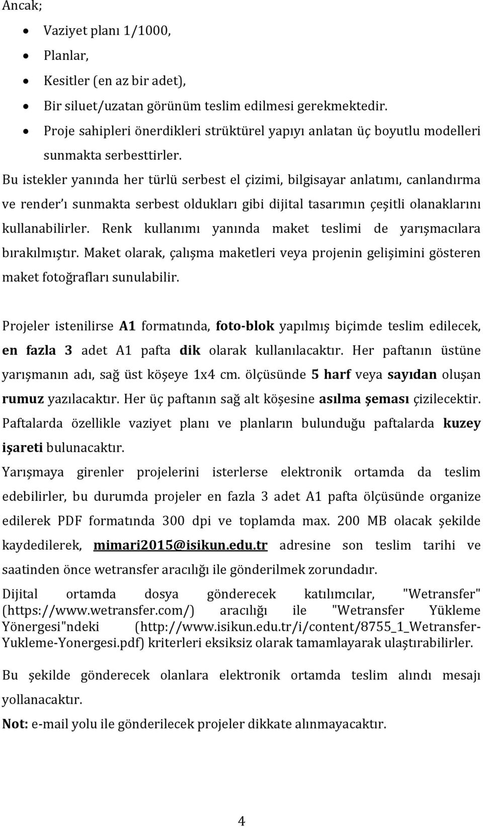 Bu istekler yanında her türlü serbest el çizimi, bilgisayar anlatımı, canlandırma ve render ı sunmakta serbest oldukları gibi dijital tasarımın çeşitli olanaklarını kullanabilirler.