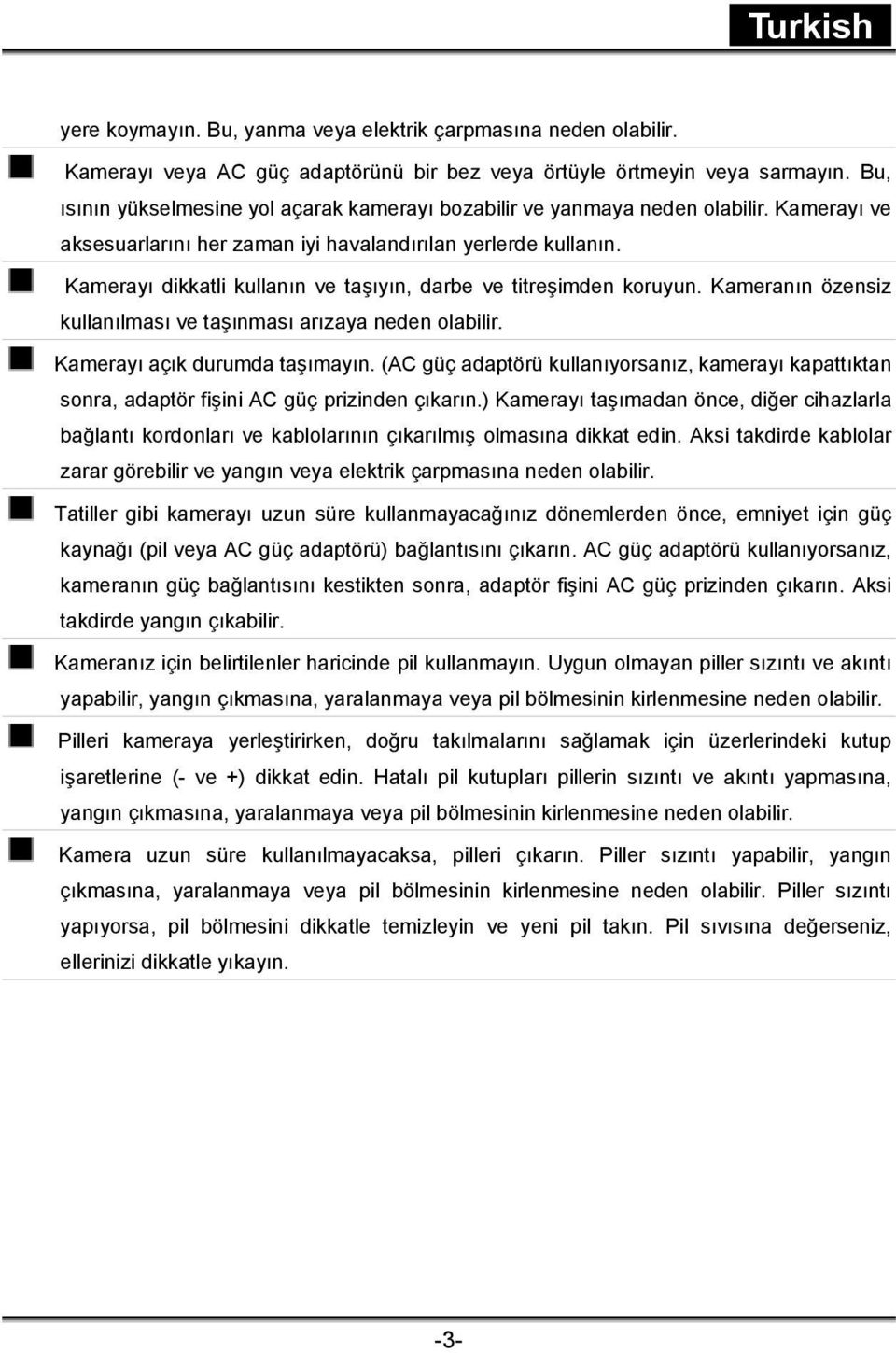 Kamerayı dikkatli kullanın ve taşıyın, darbe ve titreşimden koruyun. Kameranın özensiz kullanılması ve taşınması arızaya neden olabilir. Kamerayı açık durumda taşımayın.