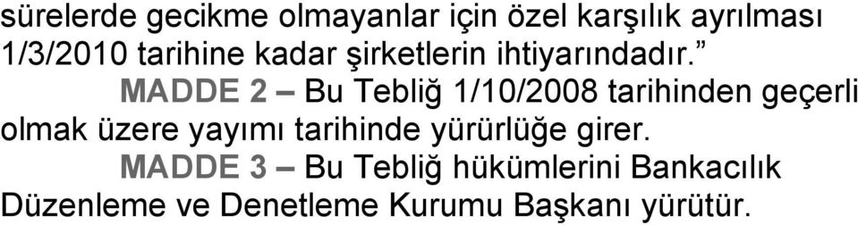 MADDE 2 Bu Tebliğ 1/10/2008 tarihinden geçerli olmak üzere yayımı