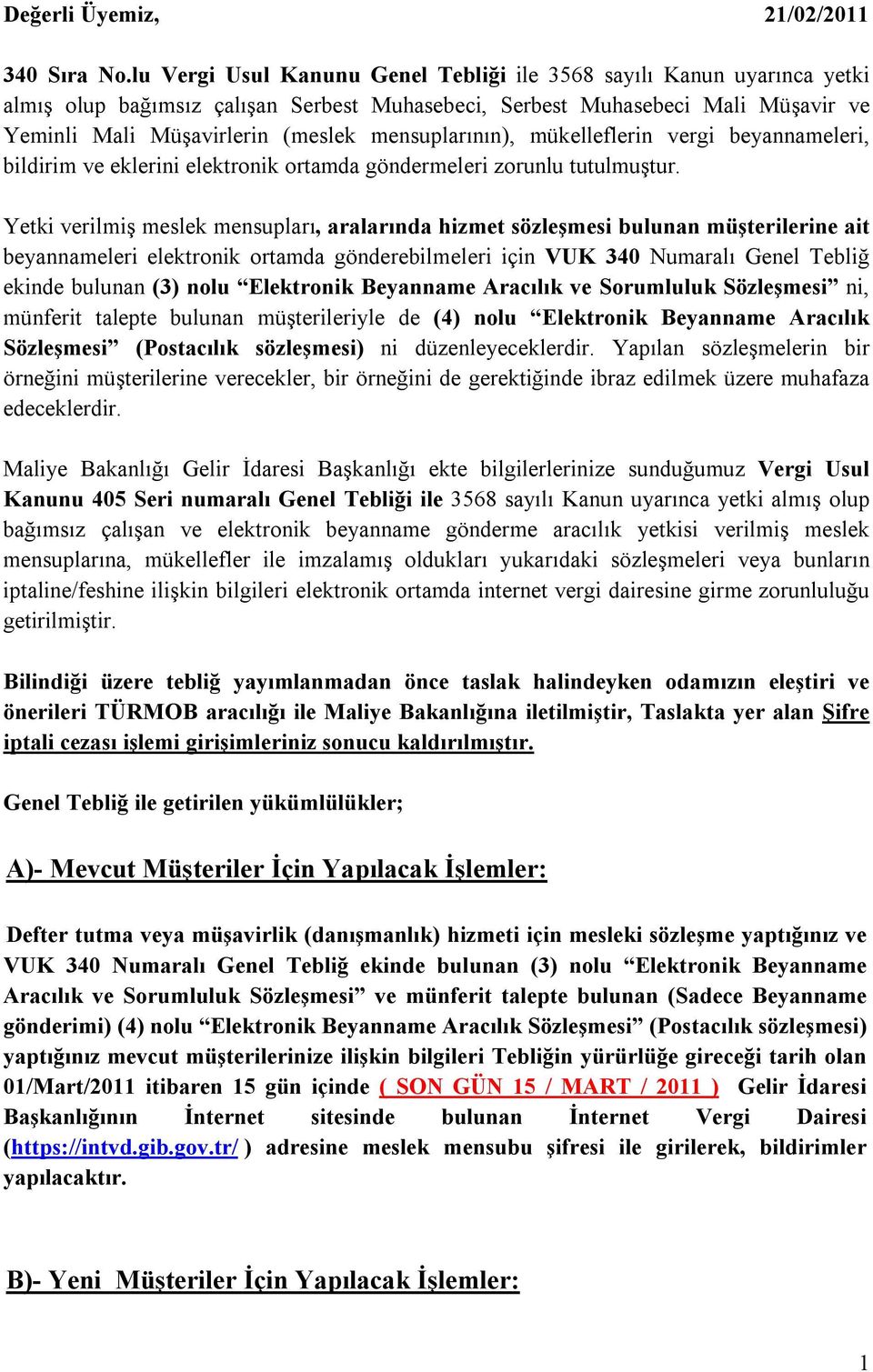 mensuplarının), mükelleflerin vergi beyannameleri, bildirim ve eklerini elektronik ortamda göndermeleri zorunlu tutulmuştur.