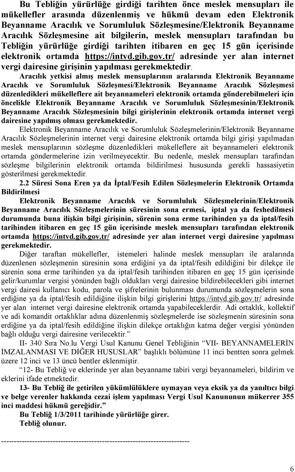 tr/ adresinde yer alan internet vergi dairesine girişinin yapılması Aracılık yetkisi almış meslek mensuplarının aralarında Elektronik Beyanname Aracılık ve Sorumluluk Sözleşmesi/Elektronik Beyanname