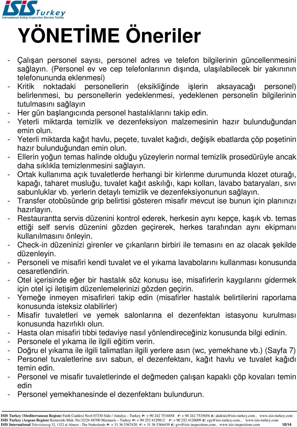 personellerin yedeklenmesi, yedeklenen personelin bilgilerinin tutulmasını sağlayın - Her gün başlangıcında personel hastalıklarını takip edin.